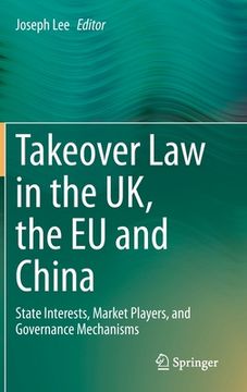 portada Takeover Law in the Uk, the EU and China: State Interests, Market Players, and Governance Mechanisms (in English)