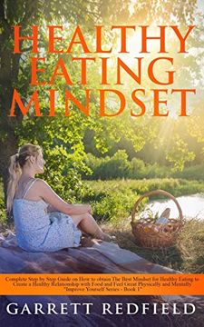 portada Healthy Eating Mindset: Complete Step-By-Step Guide on how to Obtain the Best Mindset for Healthy Eating to Create a Healthy Relationship With Food. Physically and Mentally (Improve Yourself) (en Inglés)