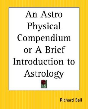 portada an astro physical compendium or a brief introduction to astrology (in English)