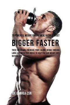 portada 70 Powerful Weight Gaining Meal Recipes to Get Bigger Faster: These Meals Will Increase Your Calorie Intake through Large and Nutritious Meals to Help You Gain Weight Fast Naturally