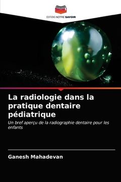 portada La radiologie dans la pratique dentaire pédiatrique (en Francés)
