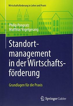 portada Standortmanagement in der Wirtschaftsförderung: Grundlagen für die Praxis (Wirtschaftsforderung in Lehre und Praxis) (in German)