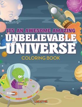 portada Its An Awesome Amazing Unbelievable Universe Coloring Book (en Inglés)