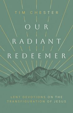 portada Our Radiant Redeemer: Lent Devotions on the Transfiguration of Jesus (en Inglés)
