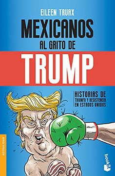portada Mexicanos Al Grito De Trump: Historias De Triunfo Y Resistencia En Estados Unidos.