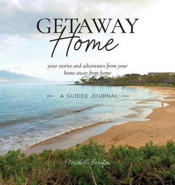 portada Getaway Home: Your stories and adventures from your home away from home --A Guided Journal-- (en Inglés)