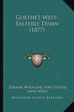 portada goethe's west-easterly divan (1877) (en Inglés)