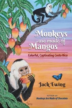 portada Monkeys Are Made of Mangos: Colorful, Captivating Costa Rica (en Inglés)