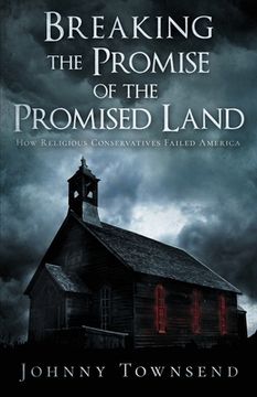 portada Breaking the Promise of the Promised Land: How Religious Conservatives Failed America