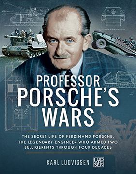 portada Professor Porsche's Wars: The Secret Life of Ferdinand Porsche, the Legendary Engineer Who Armed Two Belligerents Through Four Decades (en Inglés)