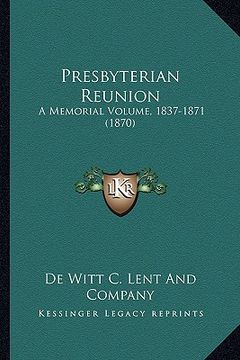 portada presbyterian reunion: a memorial volume, 1837-1871 (1870) a memorial volume, 1837-1871 (1870) (en Inglés)