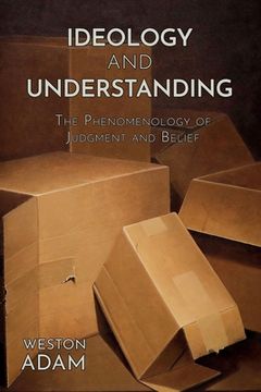 portada Ideology and Understanding: The Phenomenology of Judgment and Belief (en Inglés)