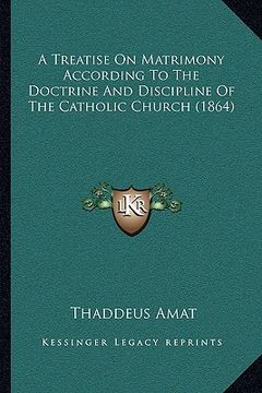 portada a treatise on matrimony according to the doctrine and discipline of the catholic church (1864) (in English)
