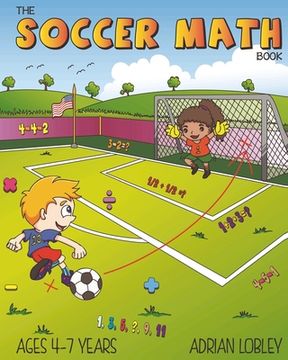 portada The Soccer Math Book: A maths book for 4-7 year old soccer fans (en Inglés)