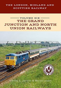 portada The London, Midland and Scottish Railway Volume Six the Grand Junction and North Union Railways (en Inglés)