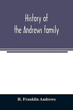 portada History of the Andrews Family. A Genealogy of Robert Andrews; And his Descendants; 1635 to 1890 (en Inglés)