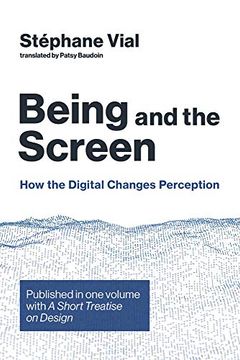 portada Being and the Screen: How the Digital Changes Perception. Published in one Volume With a Short Treatise on Design (Design Thinking Design Theory) (in English)