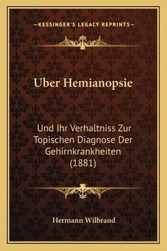 portada Uber Hemianopsie: Und Ihr Verhaltniss Zur Topischen Diagnose Der Gehirnkrankheiten (1881) (in German)