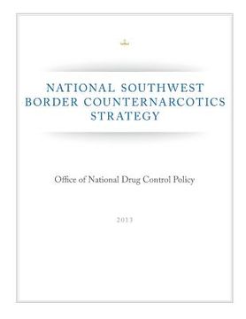 portada National Southwest Border Counternarcotics Strategy (in English)