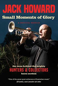 portada Small Moments of Glory: A Musical Memoir: The man Behind the Mighty Hunters and Collectors Horn Section (in English)