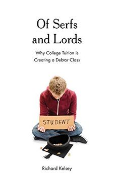 portada Of Serfs and Lords: Why College Tuition is Creating a Debtor Class (en Inglés)