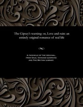 portada The Gipsey's Warning: Or, Love and Ruin: An Entirely Original Romance of Real Life (en Inglés)