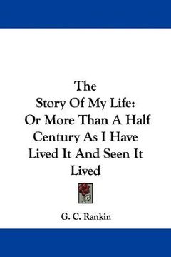 portada the story of my life: or more than a half century as i have lived it and seen it lived (en Inglés)