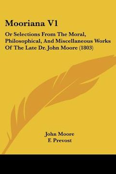 portada mooriana v1: or selections from the moral, philosophical, and miscellaneous works of the late dr. john moore (1803)