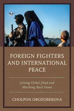 portada Foreign Fighters and International Peace: Joining Global Jihad and Marching Back Home (en Inglés)