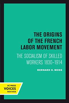 portada The Origins of the French Labor Movement: The Socialism of Skilled Workers 1830-1914 