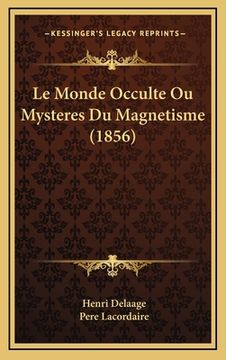 portada Le Monde Occulte Ou Mysteres Du Magnetisme (1856) (en Francés)