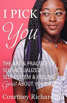 portada I Pick You: The art & Practice of Self-Actualized Self-Esteem & Feeling Great About Yourself (en Inglés)