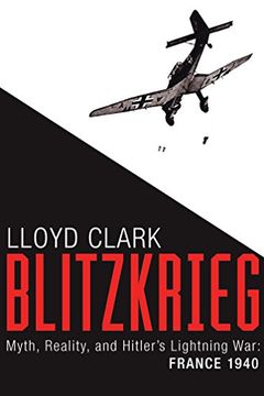portada Blitzkrieg: Myth, Reality, and Hitler's Lightning War: France 1940