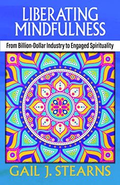 portada Liberating Mindfulness: From Billion-Dollar Industry to Engaged Spirituality (en Inglés)