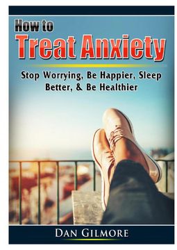 portada How to Treat Anxiety: Stop Worrying, be Happier, Sleep Better, & be Healthier (in English)