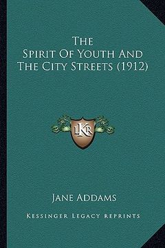 portada the spirit of youth and the city streets (1912) the spirit of youth and the city streets (1912) (en Inglés)
