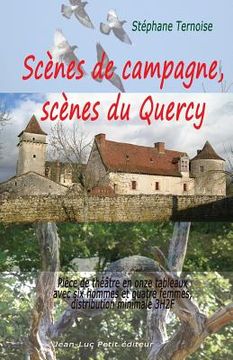 portada Scènes de campagne, scènes du Quercy: Pièce de théâtre en onze tableaux avec six hommes et quatre femmes, distribution minimale 3H2F (en Francés)