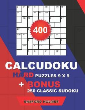 portada 400 CalcuDoku HARD puzzles 9 x 9 + BONUS 250 classic sudoku: Sudoku hard puzzles and classic Sudoku 9x9 very hard levels (en Inglés)