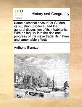 portada some historical account of guinea, its situation, produce, and the general disposition of its inhabitants. with an inquiry into the rise and progress (en Inglés)