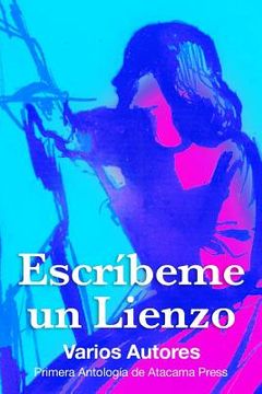 portada Escribeme un Lienzo: Primera Antologia de Atacama Press