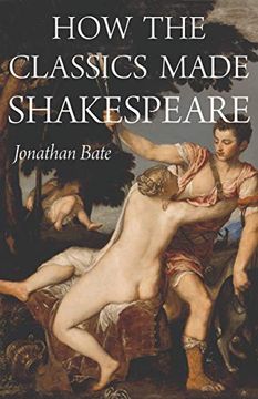 portada How the Classics Made Shakespeare (e. H. Gombrich Lecture Series) (in English)