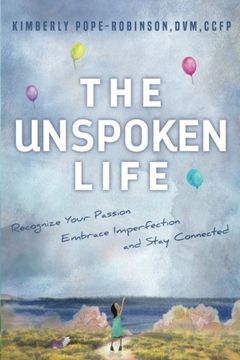 portada The Unspoken Life: Recognize Your Passion, Embrace Imperfection, and Stay Connected (en Inglés)