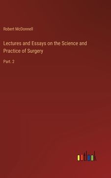 portada Lectures and Essays on the Science and Practice of Surgery: Part. 2 (en Inglés)