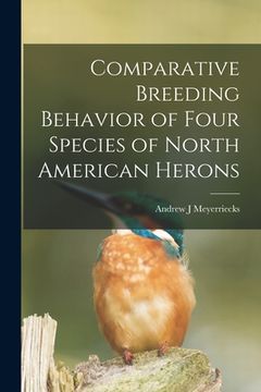 portada Comparative Breeding Behavior of Four Species of North American Herons (en Inglés)
