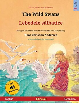 portada The Wild Swans - Lebedele Sălbatice (English - Romanian): Bilingual Children's Book Based on a Fairy Tale by Hans Christian Andersen, With Audiobook for Download (Sefa Picture Books in two Languages) 