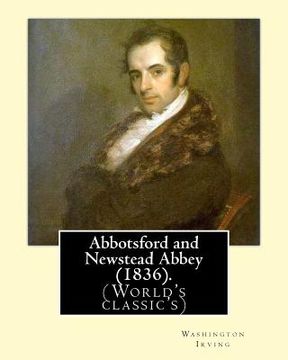 portada Abbotsford and Newstead Abbey (1836). By: Washington Irving: Washington Irving (April 3, 1783 - November 28, 1859) was an American short story writer, (in English)