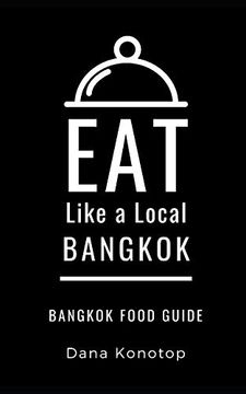 portada Eat Like a Local- Bangkok: Bangkok Food Guide (Eat Like a Local World Cities) (en Inglés)