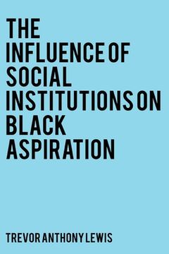 portada The Influence of Social Institutions on Black Aspiration (en Inglés)