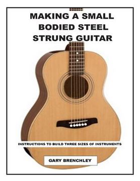 portada Making a Small Bodied Steel Strung Guitar (en Inglés)