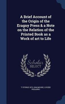 portada A Brief Account of the Origin of the Eragny Press & a Note on the Relation of the Printed Book as a Work of art to Life (in English)